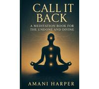 Call It Back: A Meditation Book for the Undone and Divine A Companion Guide