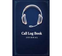 Call Log Book Journal: Home & Office Supplies, Managing Calls, Customer Service, Ample Room For Detailed Call Tracking, Recording Notebook.