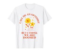 Call Me An Optimist But I Think We Are Doomed - Cita divertida Camiseta