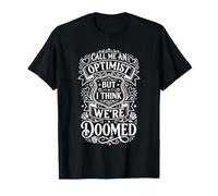 Call Me An Optimist But I Think We're Doomed ||- Camiseta