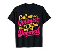 Call Me An Optimist But I Think We're Doomed |- Camiseta