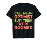 Call Me An Optimist But I Think We're Doomed - Camiseta