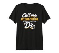 Call Me Any Name You Like As Long Starts with Dr Doctorate Camiseta Premium