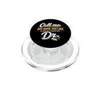Call Me Any Name You Like As Long Starts with Dr Doctorate PopSockets PopGrip para MagSafe