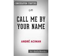 Call Me By Your Name: By Andre Aciman | Conversation Starters (ebook)
