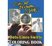 Call Me By Your Name Dots Lines Swirls Coloring Book: Call Me By Your Name Perfect Book Activity Color Puzzle Books For Adults, Teenagers