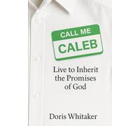 CALL ME CALEB: Live to Inherit the Promises of God