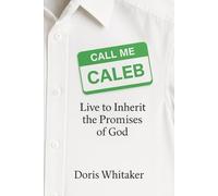 CALL ME CALEB: Live to Inherit the Promises of God