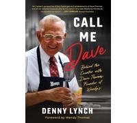 Call Me Dave: Behind the Counter with Dave Thomas, Founder of Wendy's
