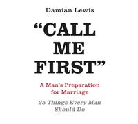 Call Me First: A Man's Preparation for Marriage 25 Things Every Man Should Do