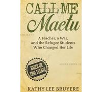Call Me Maetu: A Teacher, a War, and the Refugee Students Who Changed Her Life