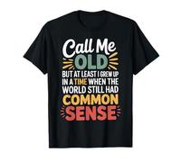 Call Me Old But We Had Common Sense Back Then - Camiseta