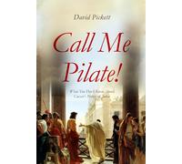 Call Me Pilate!: What You Don’t Know About Caesar’s Prefect of Judea