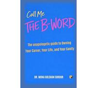 Call Me The B-Word: The Unapologetic Guide To Owning Your Career, Your Life, And Your Sanity