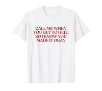Call Me When You Get To Hell So I Know You Made It Okay Camiseta