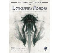 S. Petersen's Field Guide to Lovecraftian Horrors: A Field Observer's Handbook of Preternatural Entities and Beings from Beyond the Wall of Sleep (Call of Cthulhu Roleplaying)