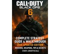Call of Duty: Black Ops 6: Complete Strategy Guide & Walkthrough 2025 Updated Edition Missions, Weapons, Tips & Secrets (100% Unofficial)