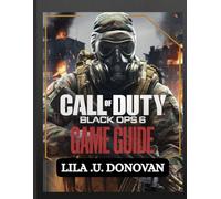 CALL OF DUTY: BLACK OPS 6 GAME GUIDE: Expert Tips, Strategies, And Secrets To Conquer Campaign, Multiplayer, And Zombies Modes