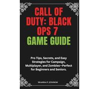 Call of Duty: Black Ops 7 Game Guide: Pro Tips, Secrets, and Easy Strategies for Campaign, Multiplayer, and Zombies-Perfect for Beginners and Seniors.