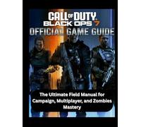 CALL OF DUTY: BLACK OPS 7 OFFICIAL GAME GUIDE: The Ultimate Field Manual for Campaign, Multiplayer, and Zombies Mastery