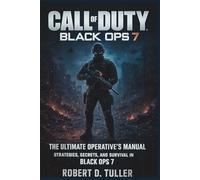 Call of Duty: Black Ops 7: The Ultimate Operative’s Manual: Strategies, Secrets, and Survival in Black Ops 7