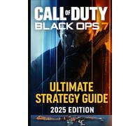 Call of Duty Black Ops 7: Ultimate Strategy Guide 2025 Edition: Complete Walkthrough, Missions, Weapons & Multiplayer Tips 100% Unofficial