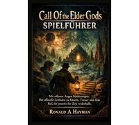Call Of the Elder Gods Spielführer: Mit offenen Augen hinabsteigen: Der offizielle Leitfaden zu Rätseln, Trauer und dem Ruf, der jenseits der Zeit widerhallt