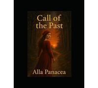 Call of the Past: «A reincarnational saga of the soul. The memory of its lifetimes that call you to look back» (Soul Whispers Series)