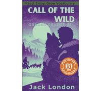 Call of the wild - Graded Reader B1: Retold Short Story for English Learners and Young Adult Classic Lovers - Build Vocabulary with Easy English Books