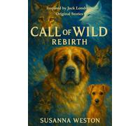 Call of the Wild: Rebirth: Inspired by Jack London’s Original Stories (Angel Donor Classics)