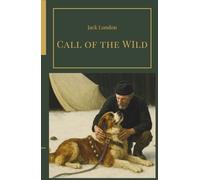 Call of the Wild: The Classic Novel of One Dog’s Journey from Civilization to Wilderness (Hard Cover)