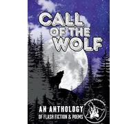 Call of the Wolf: An Anthology of Flash Fiction & Poems