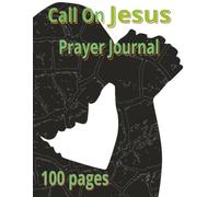 Call On Jesus Prayer Journal: Men’s notebook with Bible Verses, Notes, Key Points & Life Application Sections to write in | Daily devotional | 8.5x11inches size, 100 page.