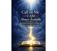 Call on Me: I AM Always Available - Matthew: Encountering Jesus in Prayer in the Gospel of Matthew (Call to ME: I AM Always Available - A 66-book prayer journey, encountering Jesus through Scripture)