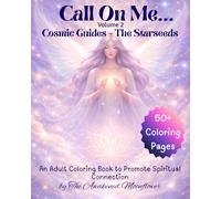Call On Me - Volume 2 - Cosmic Guides ~ The Starseeds: An Adult Coloring Book to Promote Spiritual Connection
