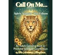 Call On Me - Volume 3 - Spirit Animals ~ The Felines: An Adult Coloring Book to Promote Spirituality