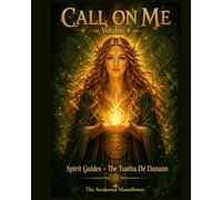 Call On Me - Volume 4 - Spirit Guides ~ The Tuatha De Denann: An Adult Coloring Book to Promote Spiritual Connection