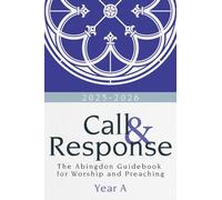 Call & Response: The Abingdon Guidebook for Worship and Preaching, Year A, 2025-2026
