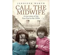 Call The Midwife: A True Story Of The East End In The 1950s