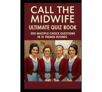 Call the Midwife: Ultimate Quiz Book: 300 Multiple-Choice Questions In 15 Themed Rounds