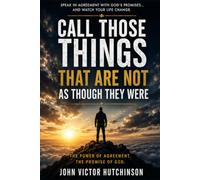 CALL THOSE THINGS THAT ARE NOT AS THOUGH THEY WERE: The Power of Agreement. The Promise of God