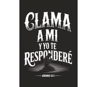 Call to Me and I Will Answer: Spanish Bible Verse Journal (Jeremiah 33:3): Christian Prayer Notebook Featuring Kneeling Man Design for Faith, Hope, and Spiritual Connection