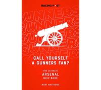 Call Yourself a Gunners Fan?: The Arsenal Quiz Book