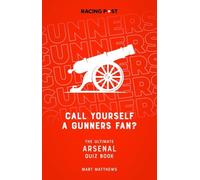 Call Yourself a Gunners Fan?: The Arsenal Quiz Book