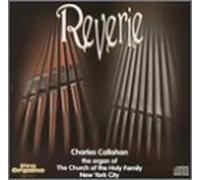 Callahan, Charles - Reverie: Organ Church of Holy Family NY City