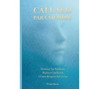 Cállalo Para Siempre: Domina Tus Palabras, Reduce Conflictos Y Gana Respeto Sin Gritar