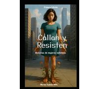 Callan y Resisten: Historias de mujeres valientes