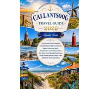 CALLANTSOOG TRAVEL GUIDE 2026: Your Essential Travel Companion to the Netherlands' Hidden Coastal Gem: Explore Callantsoog Beach, Zwanenwater, Groote ... Dunes, Family-Friendly Beaches, Nature Trails