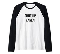 Cállate Karen Humor sarcástico divertido Camiseta Manga Raglan