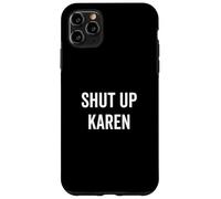 Cállate Karen Humor sarcástico divertido Carcasa para iPhone 11 Pro Max